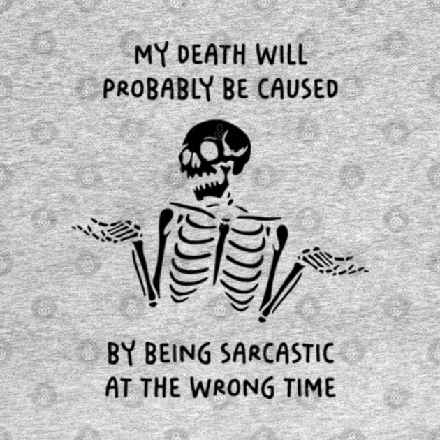 My Death Will Probably Be Caused By Being Sarcastic At The Wrong Time by Three Meat Curry